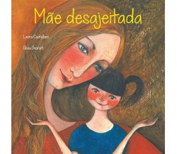 Mãe desajeitada  - Laura Castellani, Silvia Onorati,  2019,  Youcanprint