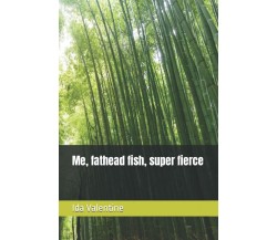 Me, fathead fish, super fierce di Ida Valentine,  2021,  Indipendently Published