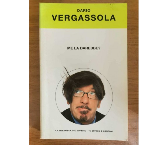 Me la darebbe? - D. Vergassola - Mondadori - 2004 - AR