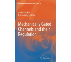Mechanically Gated Channels and their Regulation - Andre Kamkin - Springer, 2015