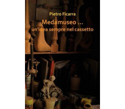 Medamuseo … un’idea sempre nel cassetto di Pietro Ficarra,  2022,  Youcanprint