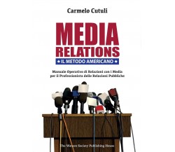 Media Relations. Il metodo americano	 di Carmelo Cutuli,  2016,  Youcanprint