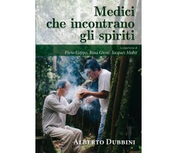 Medici che incontrano gli spiriti di Alberto Dubbini,  2021,  Youcanprint
