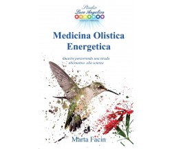 Medicina olistica energetica. Guarire percorrendo una strada alternativa alla sc