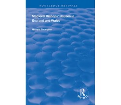 Medieval Bishops  Houses In England And Wales - Michael Thompson - 2020