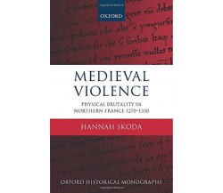 Medieval Violence - Hannah Skoda - Oxford, 2015