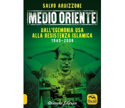 Medio Oriente. Dall’egemonia USA alla resistenza islamica (1945-2006) di Salvo A