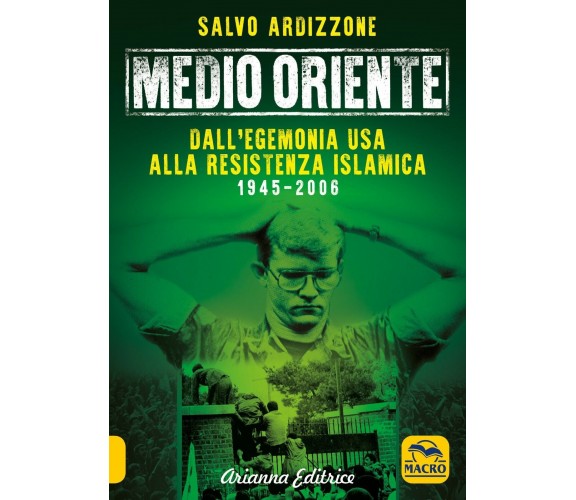 Medio Oriente. Dall’egemonia USA alla resistenza islamica (1945-2006) di Salvo A