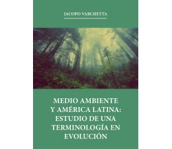 Medio ambiente y América latina: estudio de una terminología en evolución di Jac