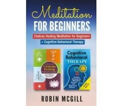Meditation for Beginners (2 Books in 1) di Robin Mcgill,  2022,  Youcanprint