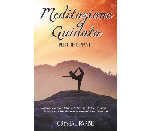 Meditazione guidata per principianti. Come calmare l’ansia, lo stress e la depre