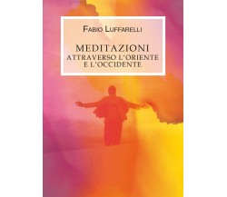 Meditazioni, attraverso l’Oriente e l’Occidente di Fabio Luffarelli,  2019,  You