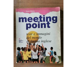Meeting point. Per la Scuola media - K. O'Malley - Mondadori - 1999 - AR