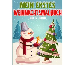 Mein Erstes Weihnachtsmalbuch ab 3 Jahr: weihnachten malbuch weihnachten für kin