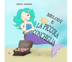 Melody e la piccola conchiglia. Ediz. illustrata di Teresa Zangari,  2021,  Youc