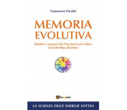 Memoria Evolutiva. Rendere consapevole l’inconscio per ridare la leadership 