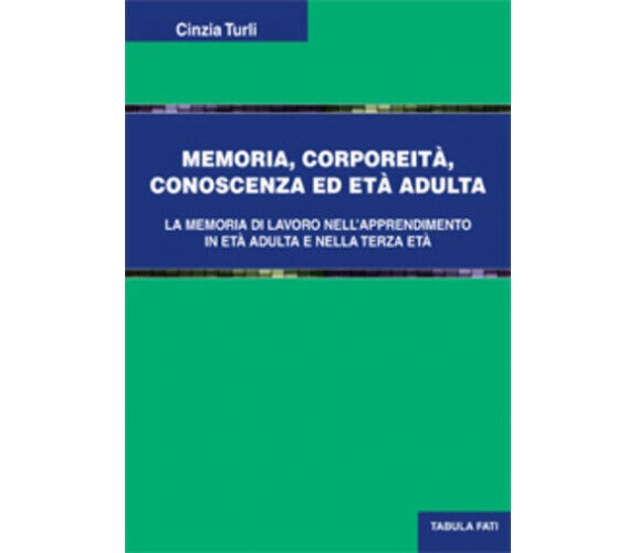 Memoria, corporeità, conoscenza ed età adulta di Cinzia Turli, 2013, Tabula Fati