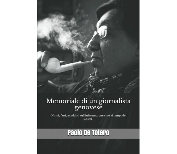 Memoriale di un giornalista genovese: (Nomi, fatti, aneddoti sull’informazione s