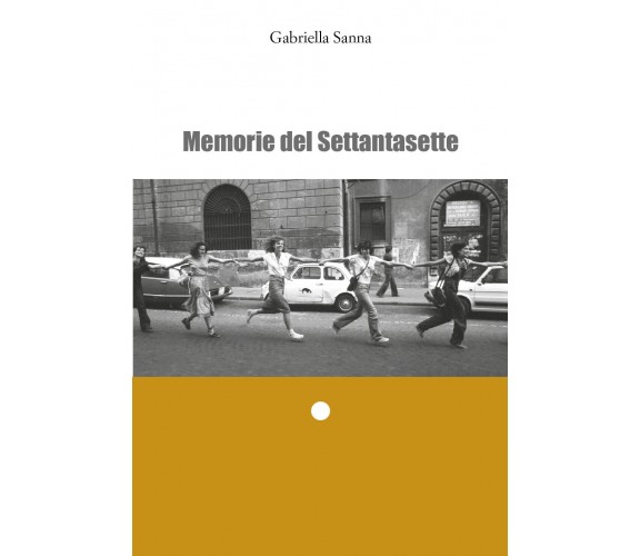 Memorie del Settantasette di Gabriella Sanna,  2022,  Youcanprint