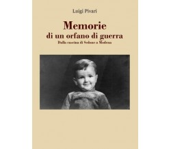 Memorie di un orfano di guerra. Dalla cascina di Sedone a Modena di Luigi Pivar