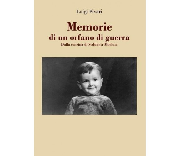 Memorie di un orfano di guerra. Dalla cascina di Sedone a Modena di Luigi Pivar