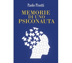 Memorie di uno psiconauta di Paolo Pisotti,  2021,  Youcanprint