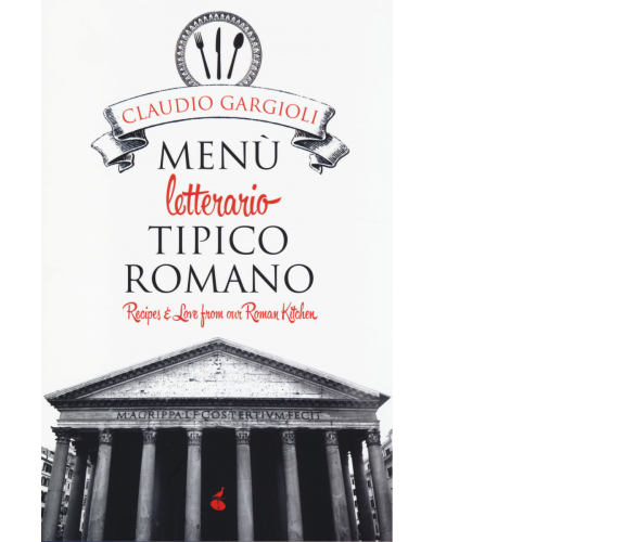 Menù letterario tipico romano. Recipes & love from our roman kitchen di Claudio 