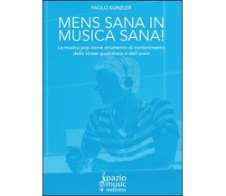 Mens sana in musica sana! - Paolo Kunzler,  2014,  Youcanprint