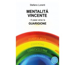 Mentalità vincente. I dieci passi verso la guarigione di Stefano Lorenti,  2018,