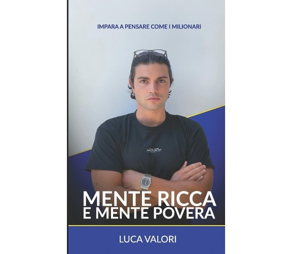 Mente Ricca e Mente Povera Impara a pensare come i milionari di Luca Valori,  20