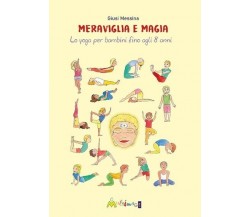 Meraviglia e magia. Lo yoga per bambini fino a 8 anni di Giusi Messina, 2021, 