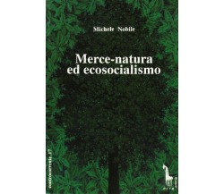 Merce-natura ed ecosocialismo per una critica del capitalismo reale di Michele N