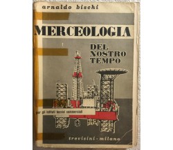 Merceologia del nostro tempo di Arnaldo Bischi,  Trevisini Milano
