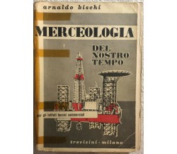 Merceologia del nostro tempo di Arnaldo Bischi,  Trevisini Milano