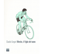 Merckx, il figlio del tuono di Claudio Gregori,  2016,  66th And 2nd