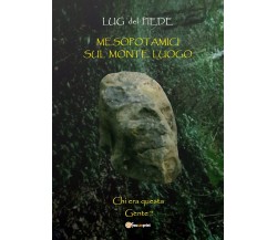 Mesopotamici sul monte lungo	 di Lug Del Piede,  2019,  Youcanprint