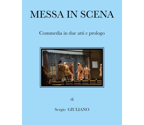Messa in scena. Commedia in due atti e prologo di Giuliano Sergio,  2021,  Youca