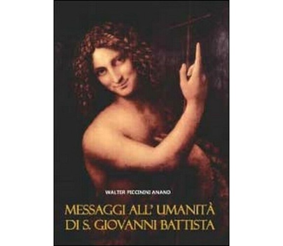 Messaggi all’umanità di S. Giovanni Battista - Anand Walter Piccinini,  2012,  Y