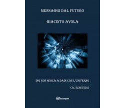 Messaggi dal futuro. Dio non gioca a dadi con l’universo di Giacinto Avola, 20