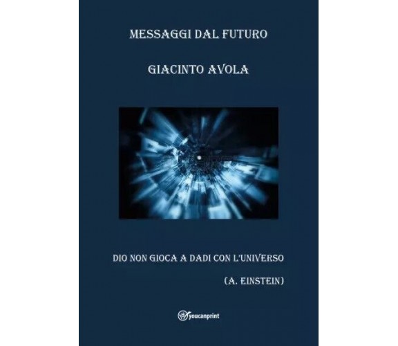 Messaggi dal futuro. Dio non gioca a dadi con l’universo di Giacinto Avola, 20