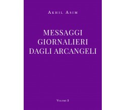 Messaggi giornalieri dagli arcangeli. Volume 2 di Akhil Asim,  2021,  Youcanprin