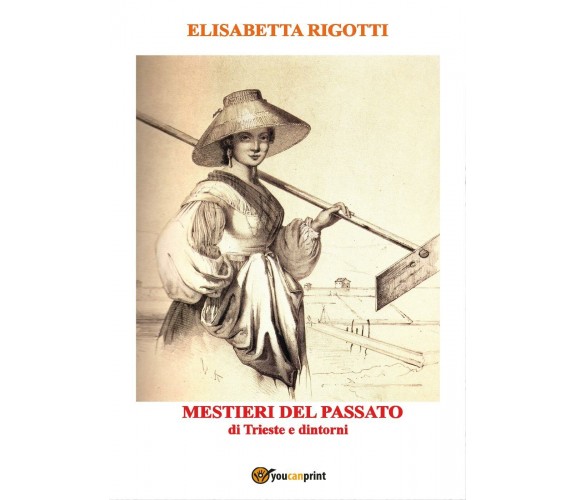 Mestieri del passato di Trieste e dintorni di Elisabetta Rigotti,  2017,  Youcan