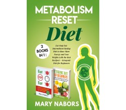 Metabolism Reset Diet: 2 Books in 1 di Mary Nabors,  2021,  Youcanprint