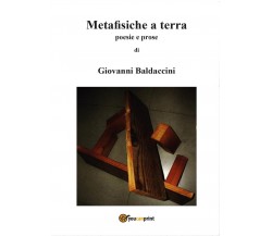 Metafisiche a terra	 di Giovanni Baldaccini,  2017,  Youcanprint