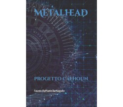 Metalhead: progetto Calhoun di Fausto Raffaele Barbagallo,  2022,  Indipendently