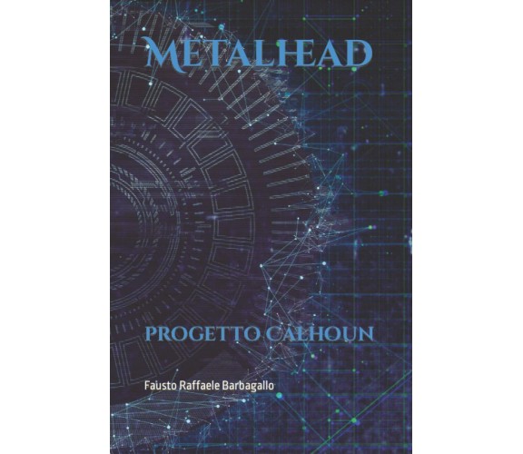 Metalhead: progetto Calhoun di Fausto Raffaele Barbagallo,  2022,  Indipendently