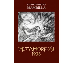 Metamorfosi 1938 di Edoardo Pietro Brambilla,  2022,  Youcanprint