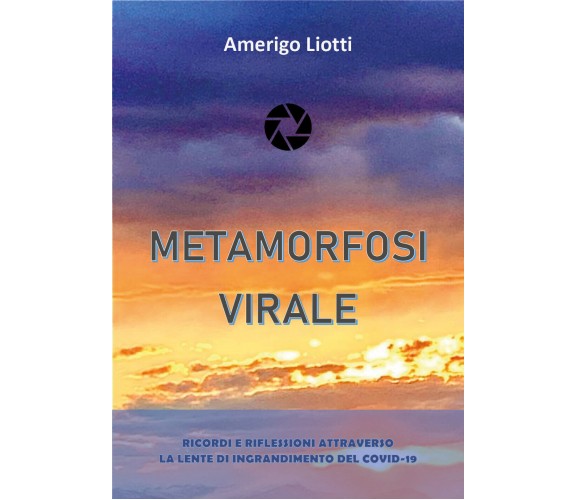 Metamorfosi virale di Amerigo Liotti,  2021,  Youcanprint