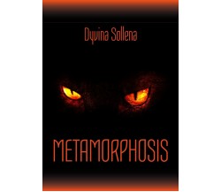 Metamorphosis	 di Dyvina Sollena,  2017,  Youcanprint