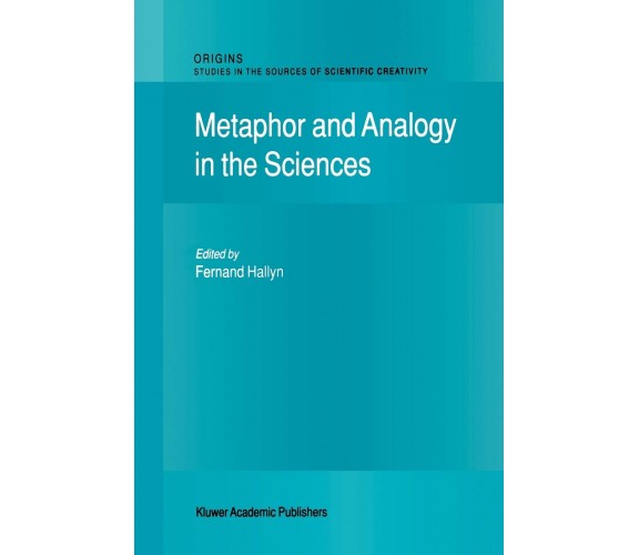Metaphor and Analogy in the Sciences - F. Hallyn - Springer, 2010
